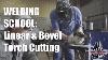 Frank Goes To Welding School Lesson Three Oxy Acetylene Torch Basics Linear And Bevel Cuts