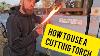 How To Use A Cutting Torch